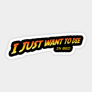 I Just Want to Die in Bed V.2 Sticker